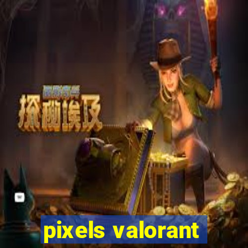 pixels valorant