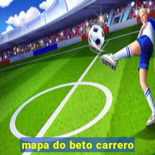 mapa do beto carrero