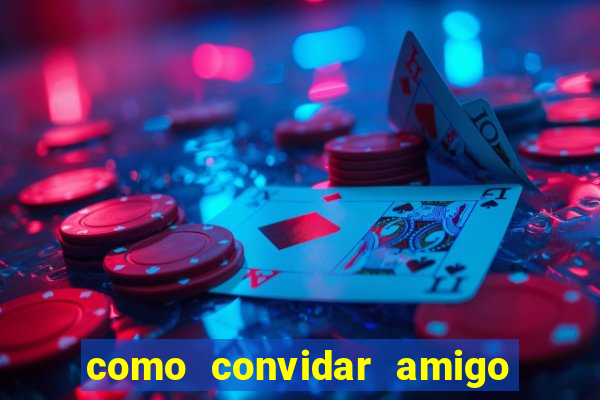 como convidar amigo no vai de bet