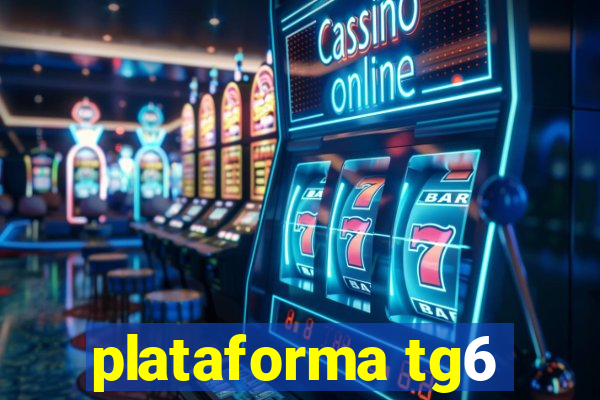 plataforma tg6