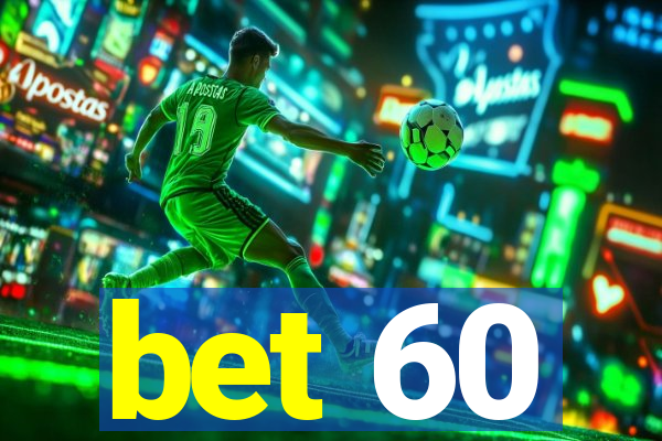 bet 60