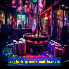 assistir gremio multicanais