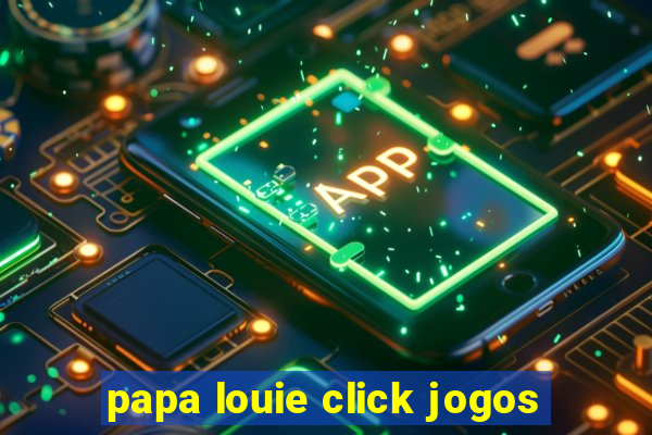 papa louie click jogos