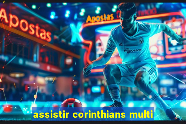 assistir corinthians multi