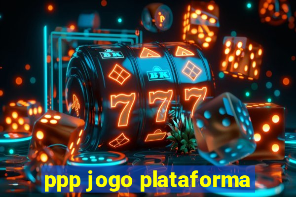 ppp jogo plataforma