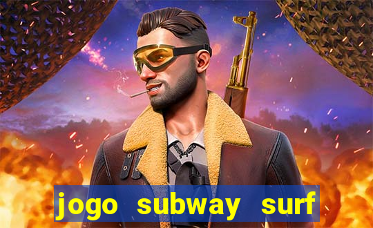 jogo subway surf ganhar dinheiro de verdade