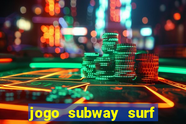 jogo subway surf ganhar dinheiro de verdade