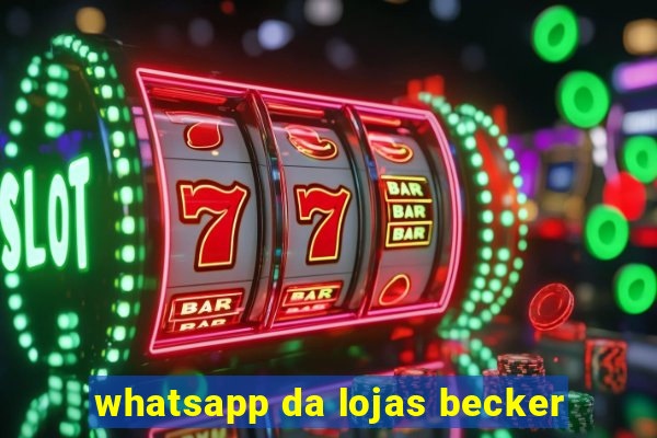 whatsapp da lojas becker