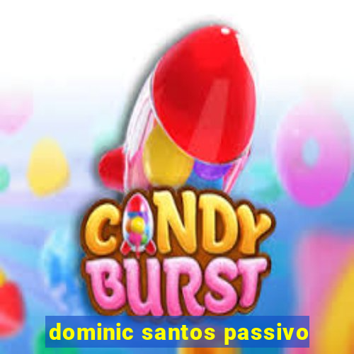 dominic santos passivo