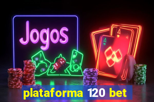 plataforma 120 bet