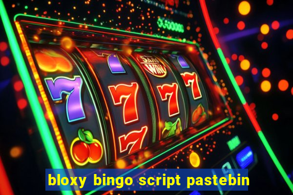 bloxy bingo script pastebin