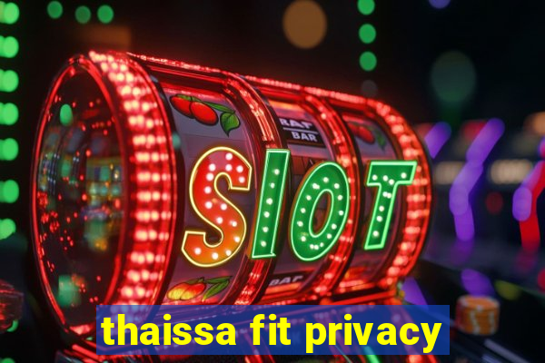 thaissa fit privacy