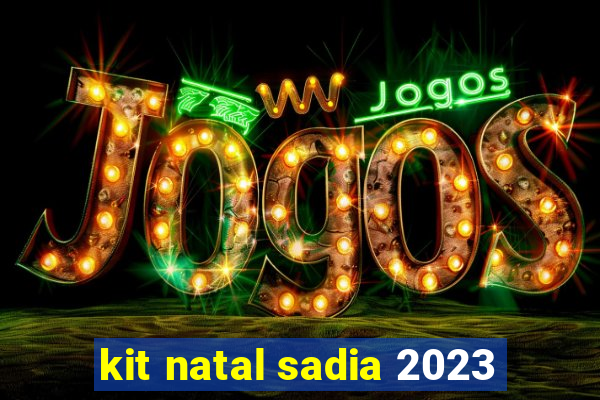 kit natal sadia 2023