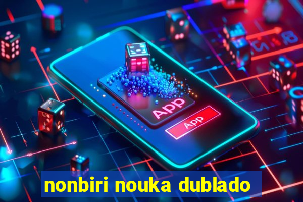 nonbiri nouka dublado