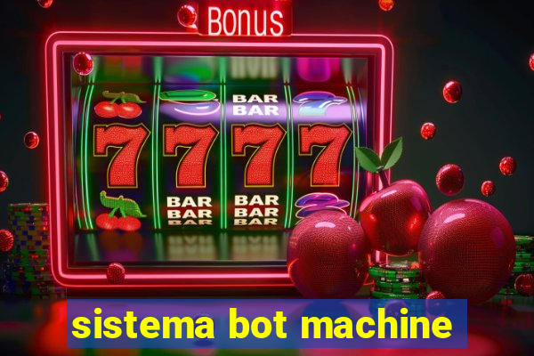 sistema bot machine