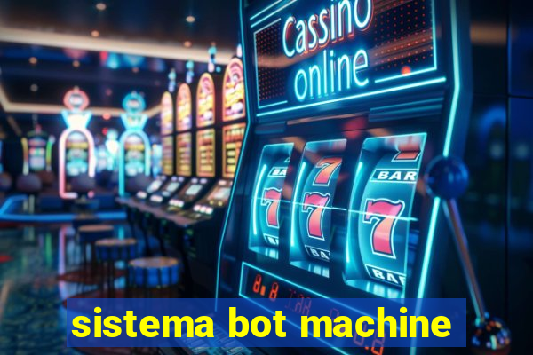 sistema bot machine