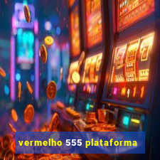 vermelho 555 plataforma