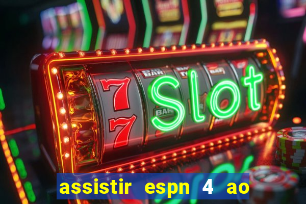 assistir espn 4 ao vivo grátis