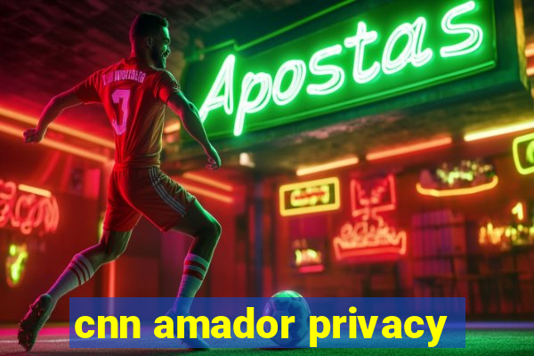 cnn amador privacy