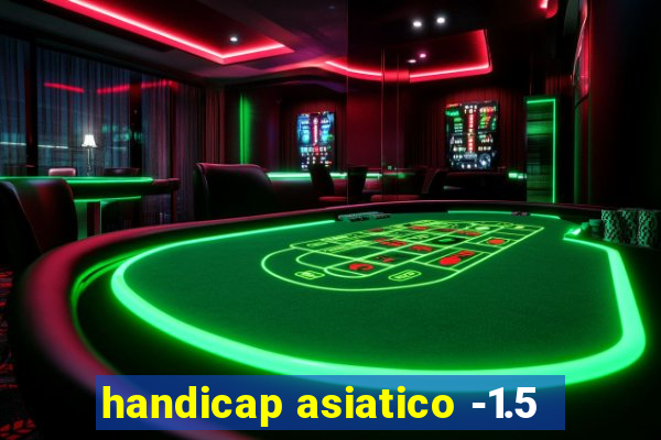 handicap asiatico -1.5