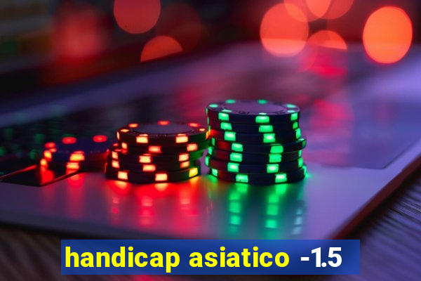 handicap asiatico -1.5