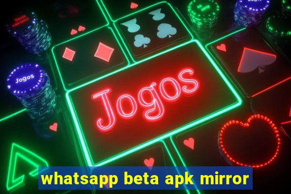 whatsapp beta apk mirror