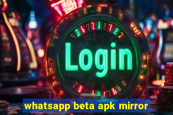 whatsapp beta apk mirror