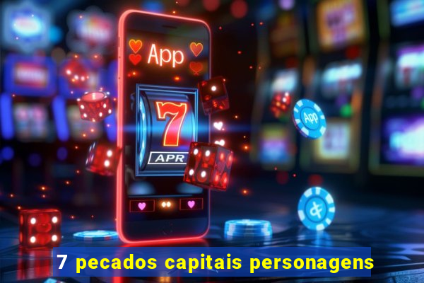 7 pecados capitais personagens