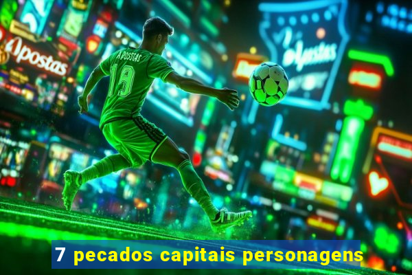 7 pecados capitais personagens