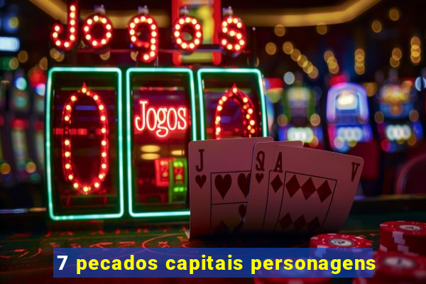 7 pecados capitais personagens