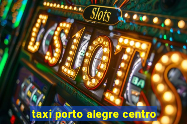 taxi porto alegre centro