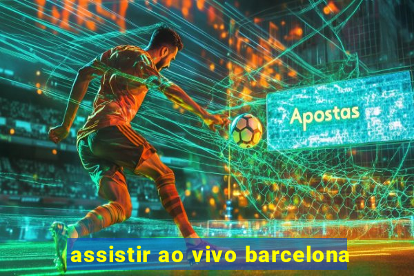 assistir ao vivo barcelona