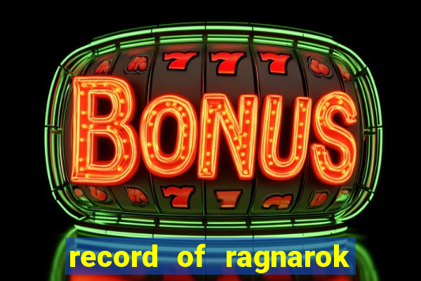 record of ragnarok 3 temporada ep 1