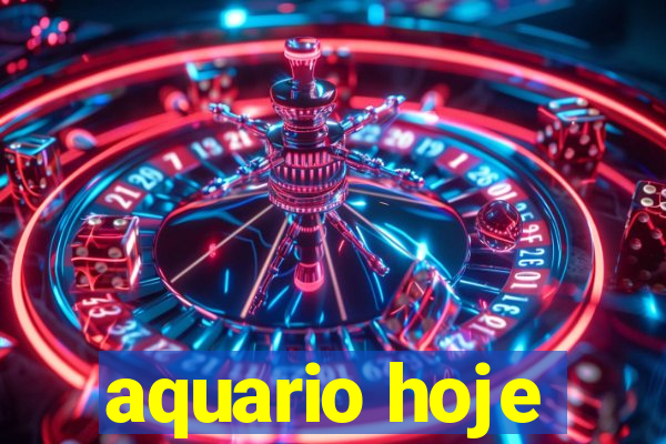 aquario hoje