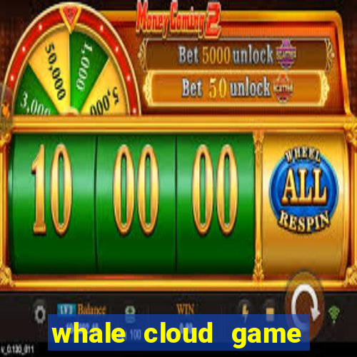 whale cloud game site oficial