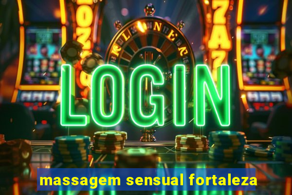 massagem sensual fortaleza