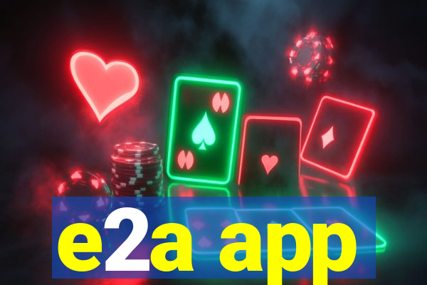 e2a app