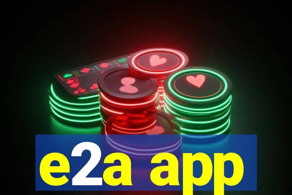 e2a app