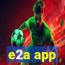 e2a app