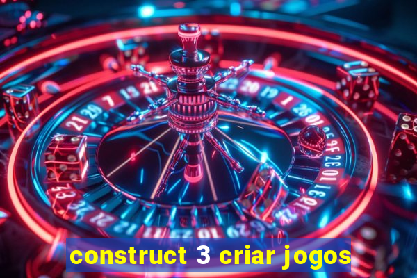 construct 3 criar jogos