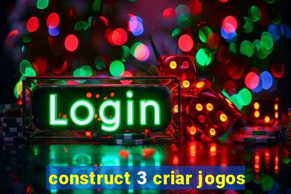 construct 3 criar jogos