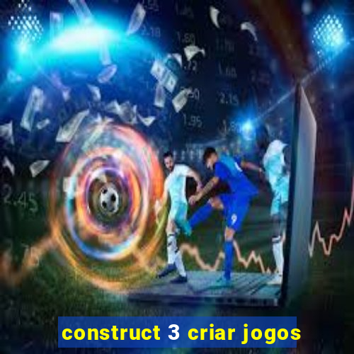 construct 3 criar jogos