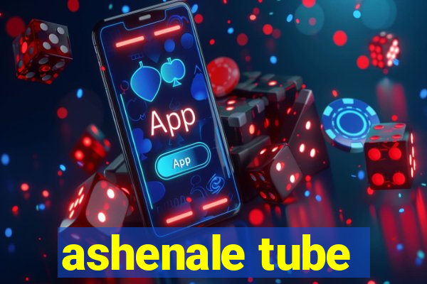 ashenale tube