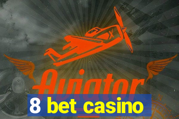 8 bet casino