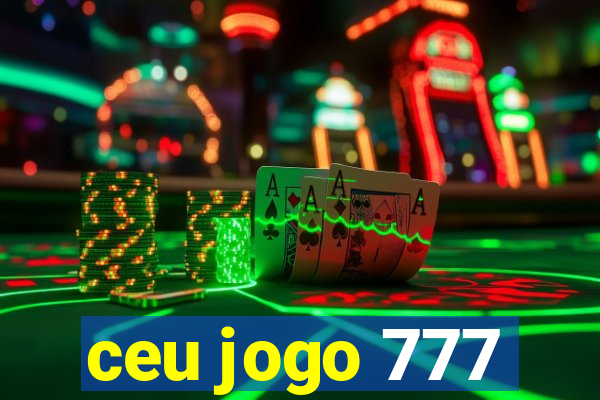 ceu jogo 777