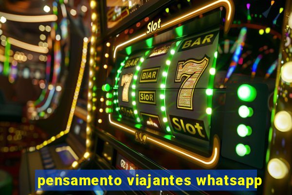 pensamento viajantes whatsapp