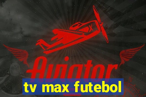 tv max futebol