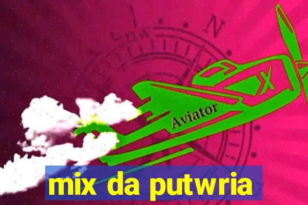 mix da putwria