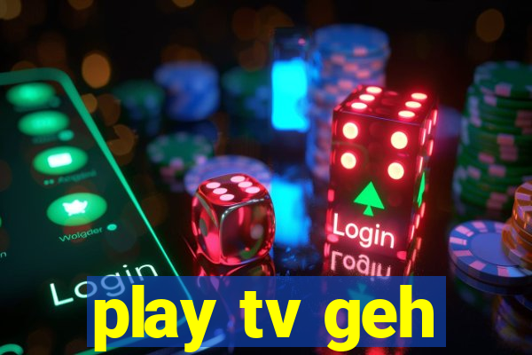 play tv geh