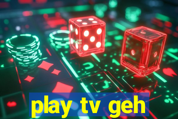 play tv geh